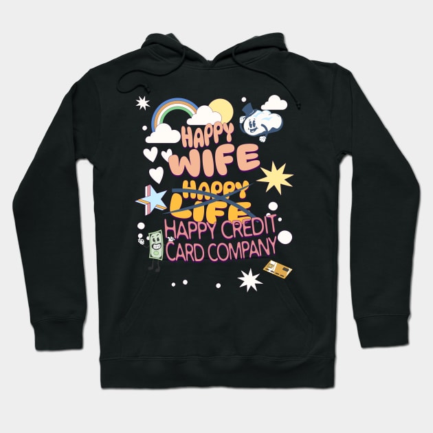 Happy Wife, Happy Credit Card Company Hoodie by EvolvedandLovingIt